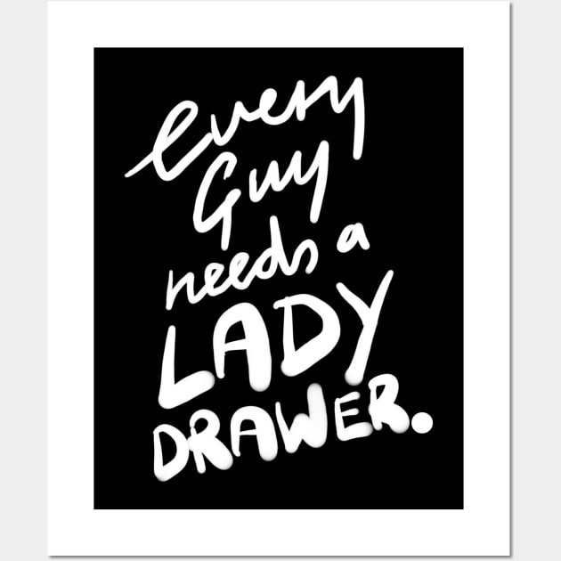 Every Guy Needs a Lady Drawer Wall Art by sketchnkustom